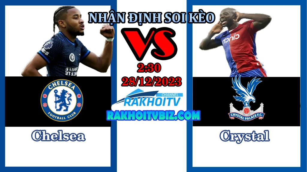 Nhận định Soi kèo Chelsea vs Crystal Palace 2h30 ngày 28/12/2023