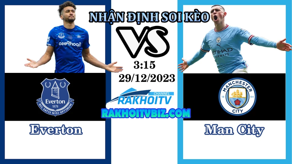 Nhận định Soi kèo Everton vs Man City 3h15 ngày 28/12/2023