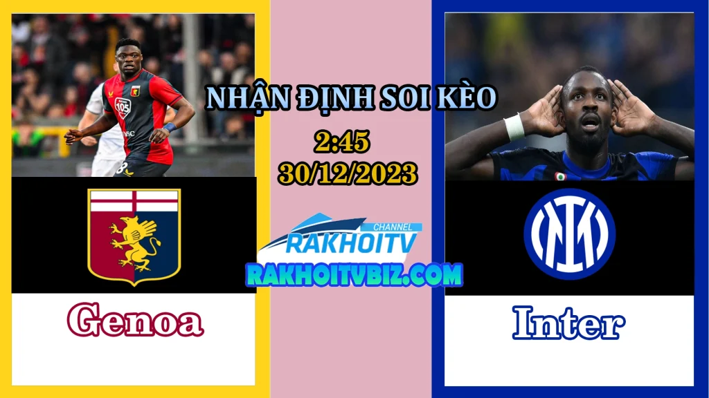 Nhận định Soi kèo Genoa vs Inter 2h45 ngày 30/12/2023